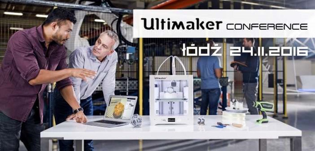 24.11.2016 – ULTIMAKER 3 CONFERENCE w Łodzi